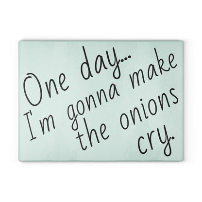 Sarcastic / Funny Glass Cutting Board - "Make the Onions Cry"