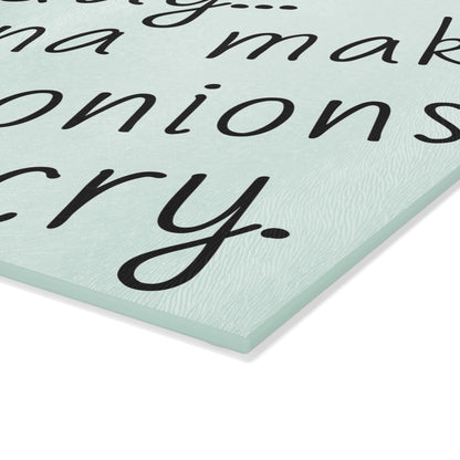 Sarcastic / Funny Glass Cutting Board - "Make the Onions Cry"