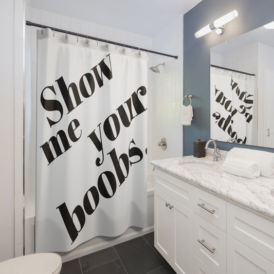 Funny Shower Curtain - "Show me your boobs"