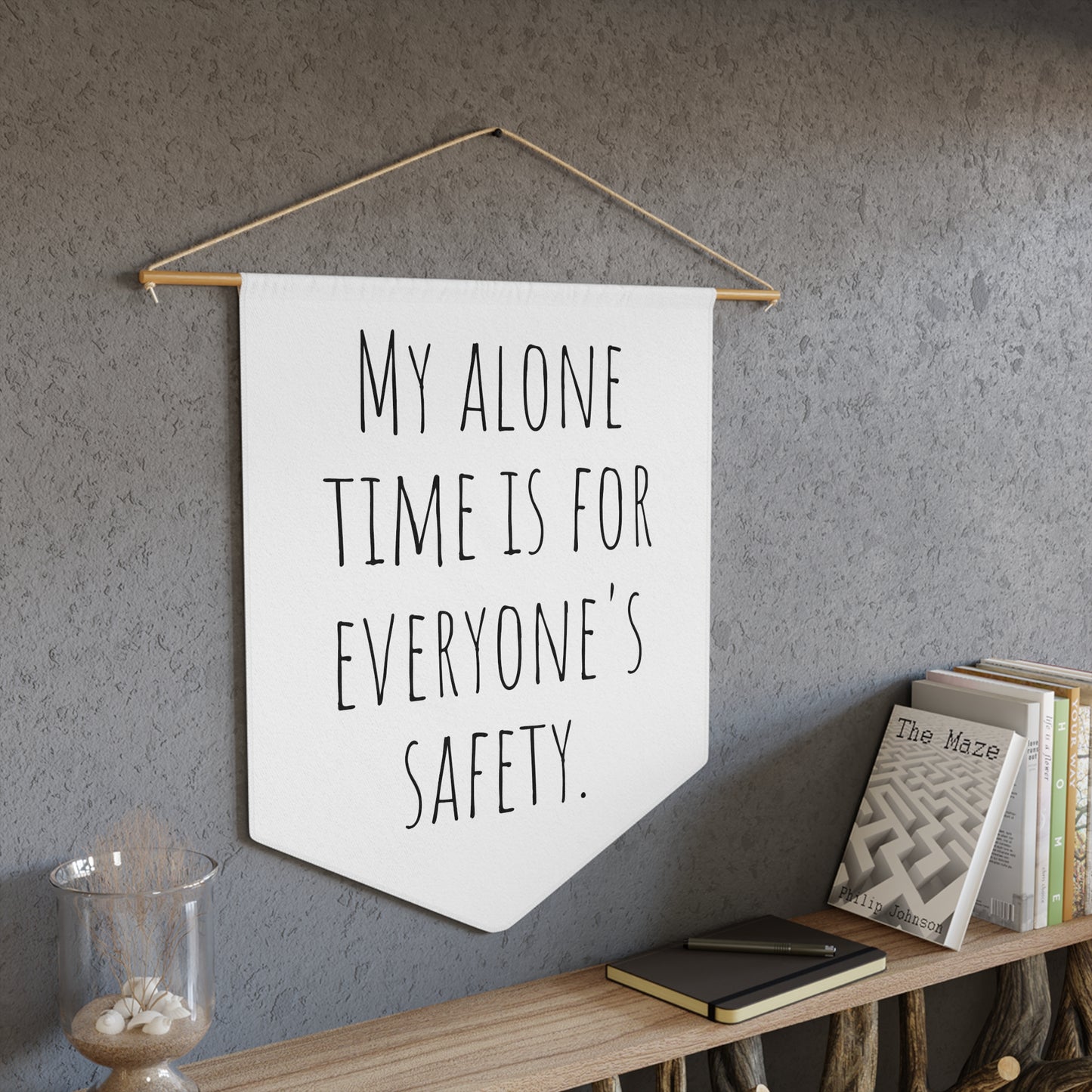 Sarcastic / Funny Hanging Wall Pennant ''My Alone Time is for Everyone's Safety"