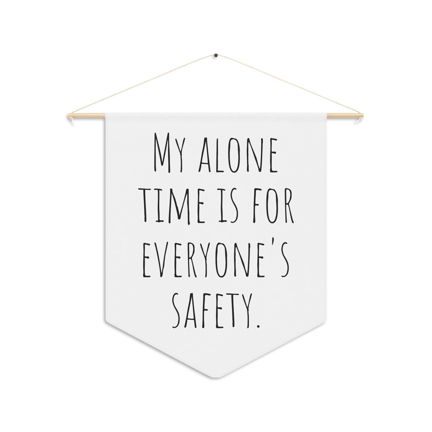 Sarcastic / Funny Hanging Wall Pennant ''My Alone Time is for Everyone's Safety"