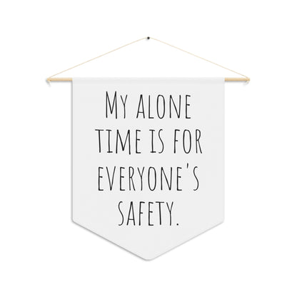 Sarcastic / Funny Hanging Wall Pennant ''My Alone Time is for Everyone's Safety"