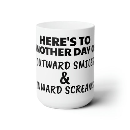 Sarcastic / Funny Ceramic Mug 15oz - "Outward Smiles & Inward Screams"