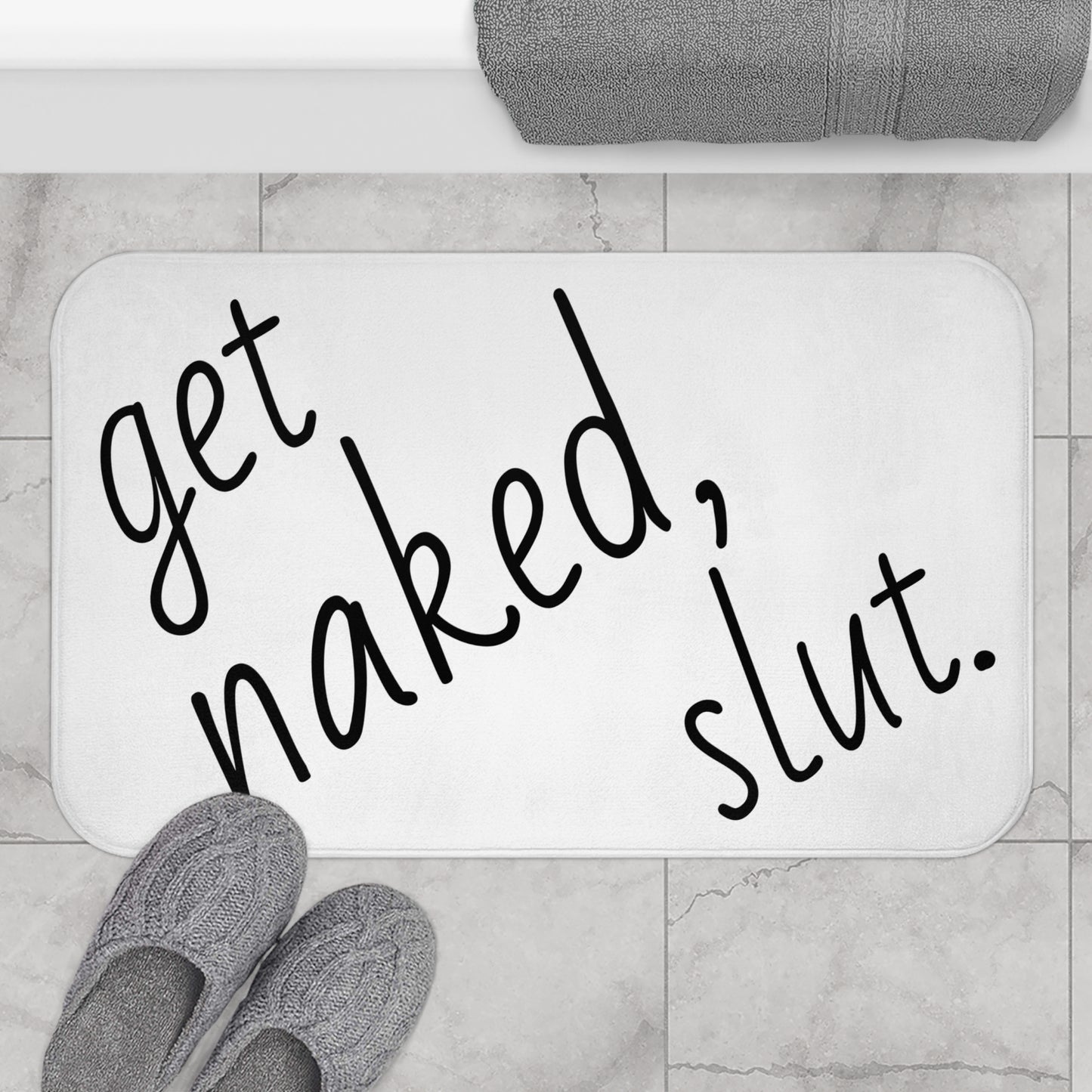 Sarcastic / Funny Printed Bath Mat "Get Naked, Slut."