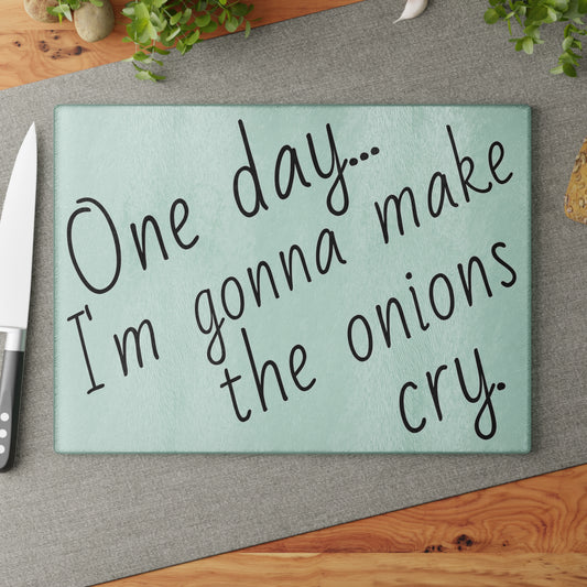 Sarcastic / Funny Glass Cutting Board - "Make the Onions Cry"