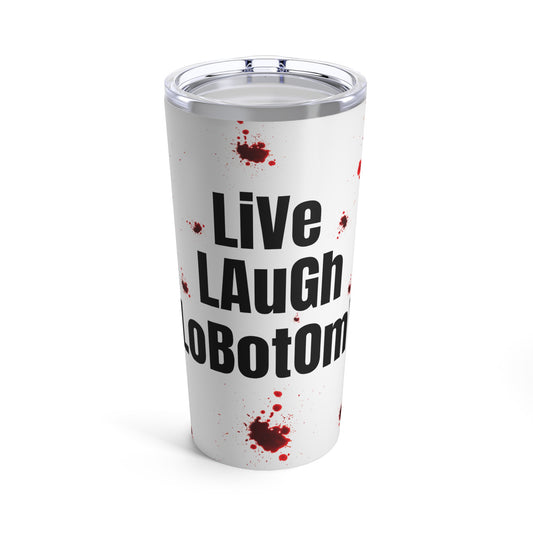 Halloween Tumbler 20oz "Live Laugh Lobotomy"