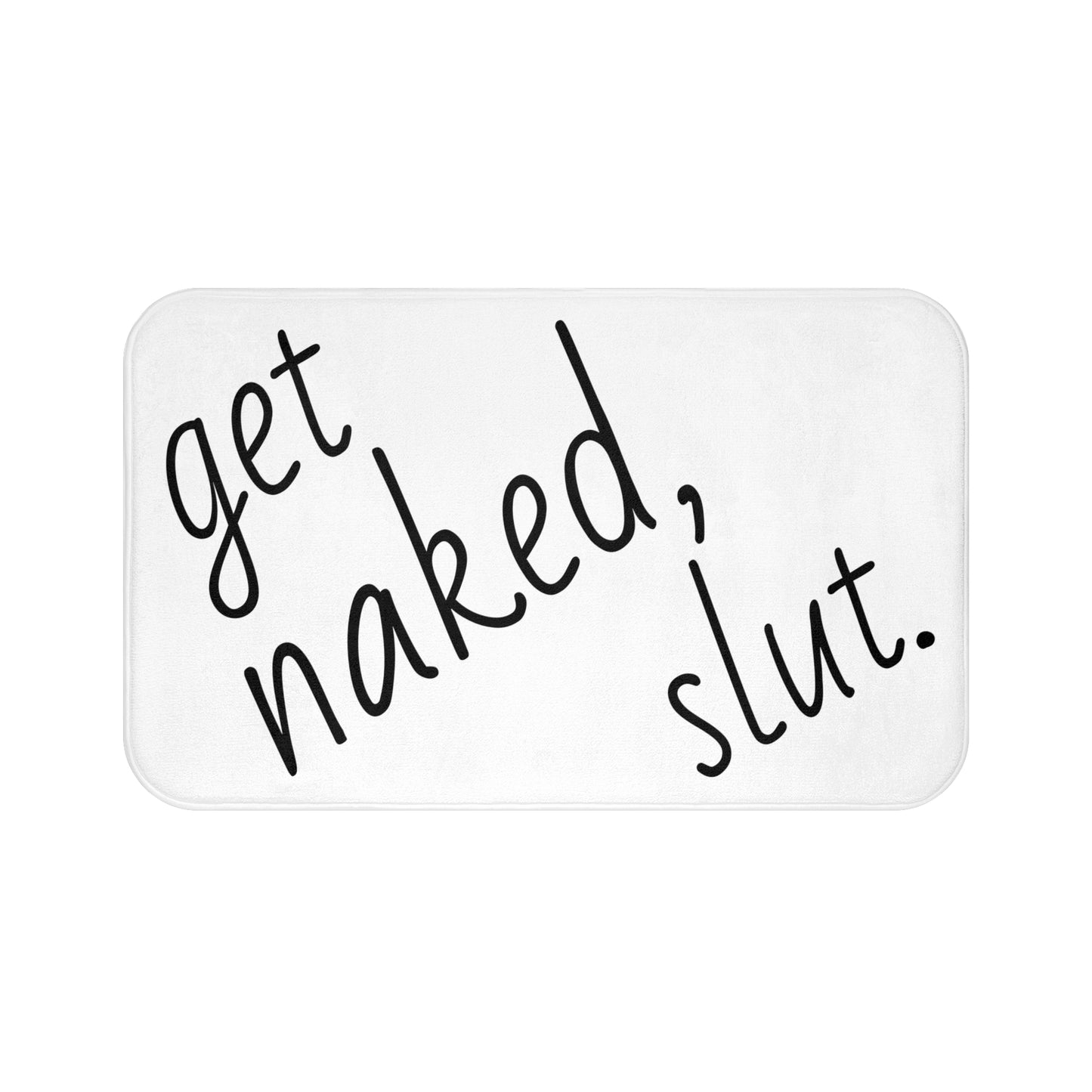 Sarcastic / Funny Printed Bath Mat "Get Naked, Slut."